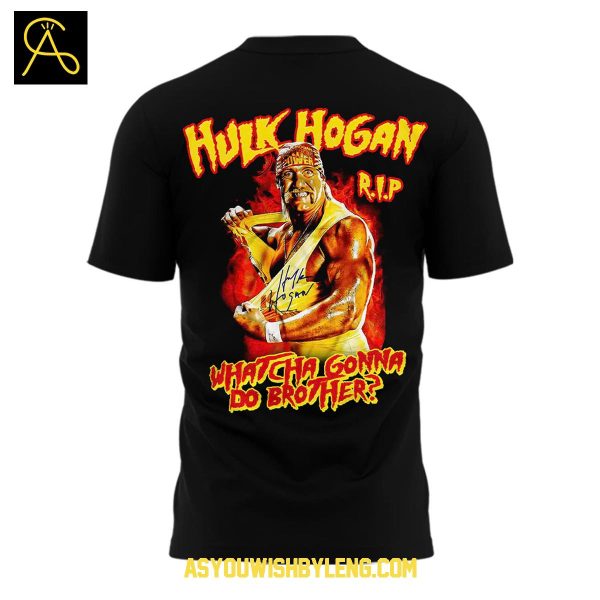 Hulk Hogan 1953-2025 Whatcha Gonna Do Brother Hoodie T-Shirt
